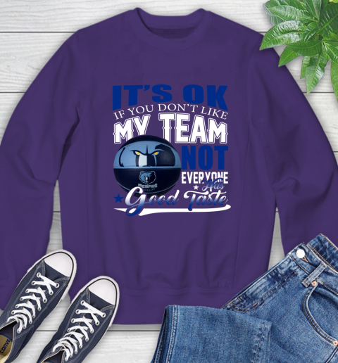 NBA It's Ok If You Don't Like My Team Memphis Grizzlies Not Everyone Has Good Taste Basketball Sweatshirt 4