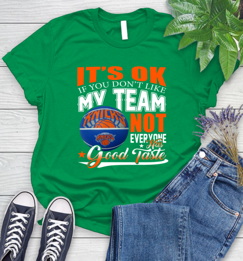 NBA It's Ok If You Don't Like My Team New York Knicks Not Everyone Has Good Taste Basketball Women's T-Shirt 9