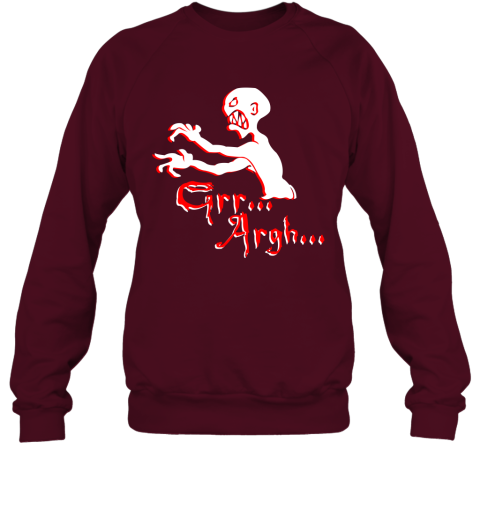 Grr... Argh...Zombies Funny Sweatshirt