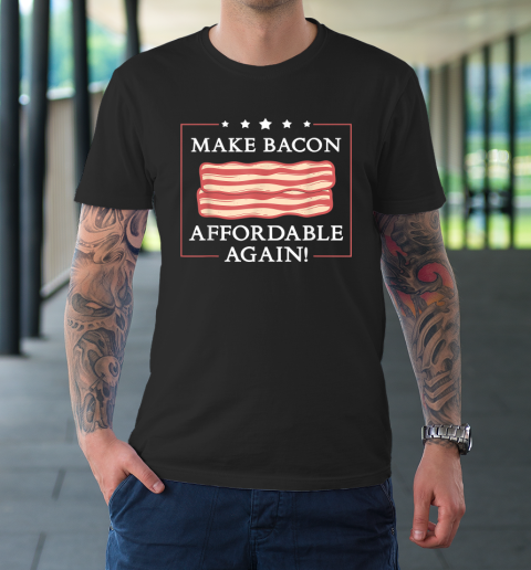 Make Bacon Affordable Again Funny Inflation Anti Joe Biden T-Shirt