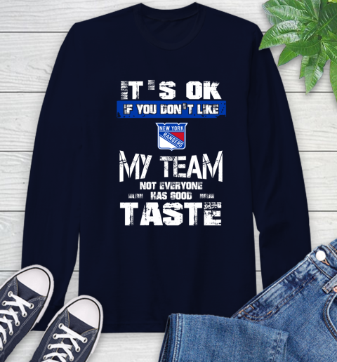 New York Rangers NHL Hockey It's Ok If You Don't Like My Team Not Everyone Has Good Taste Long Sleeve T-Shirt 3