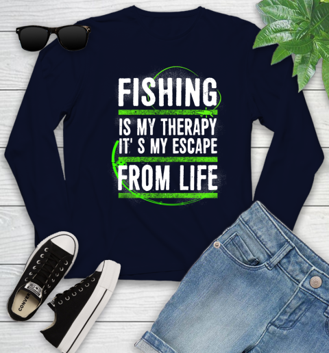 Fishing Is My Therapy It's My Escape From Life Youth Long Sleeve 2
