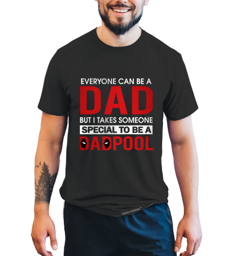 Deadpool T Shirt, I Takes Someone Special To Be A Dadpool Tshirt, Superhero Deadpool T Shirt, Father's Day Gifts