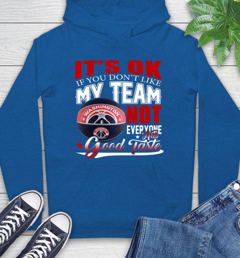 NBA It's Ok If You Don't Like My Team Washington Wizards Not Everyone Has Good Taste Basketball Hoodie 9