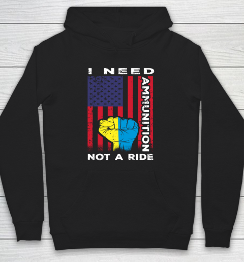 I Need Ammunition Not A Ride, Ukraine Flag With American Flag Hoodie