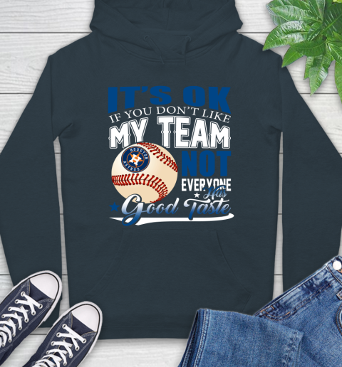 Houston Astros MLB Baseball You Don't Like My Team Not Everyone Has Good Taste Hoodie 7