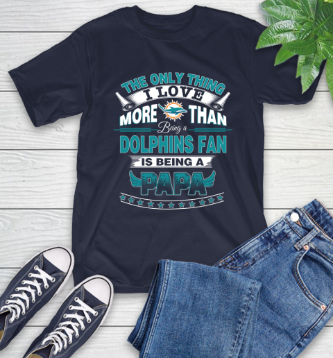 NFL The Only Thing I Love More Than Being A Miami Dolphins Fan Is Being A Papa Football T-Shirt 3