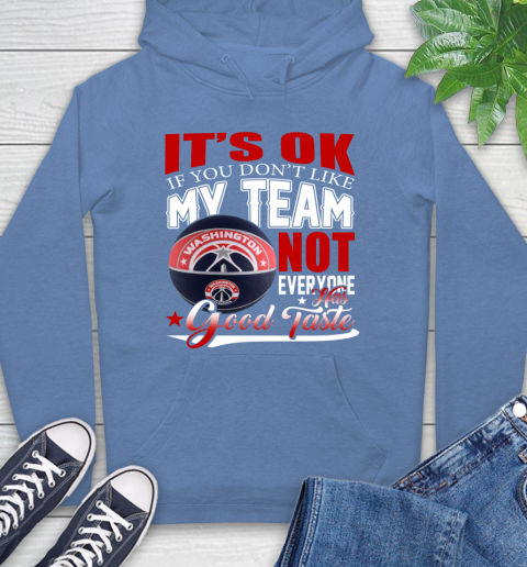 NBA It's Ok If You Don't Like My Team Washington Wizards Not Everyone Has Good Taste Basketball Hoodie 11