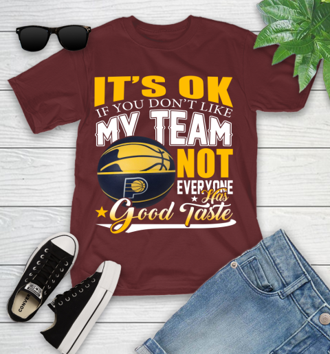 NBA It's Ok If You Don't Like My Team Indiana Pacers Not Everyone Has Good Taste Basketball Youth T-Shirt 14