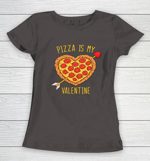 Pizza Is My Valentine Funny Valentines Day Women's T-Shirt 13