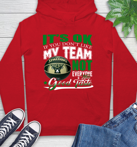 NBA It's Ok If You Don't Like My Team Milwaukee Bucks Not Everyone Has Good Taste Basketball Hoodie 10