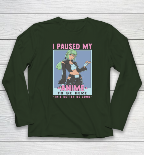 Otaku I Paused My Anime To Be Here This Better Be Good Long Sleeve T-Shirt 3