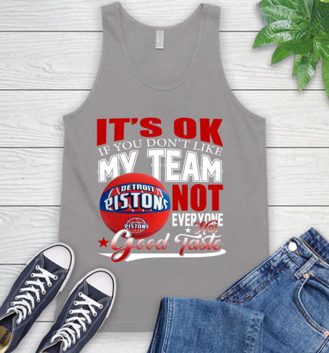 NBA It's Ok If You Don't Like My Team Detroit Pistons Not Everyone Has Good Taste Basketball Tank Top 3