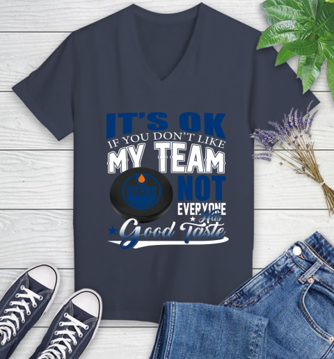 Edmonton Oilers NHL Hockey You Don't Like My Team Not Everyone Has Good Taste Women's V-Neck T-Shirt 12