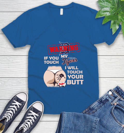 Detroit Tigers MLB Baseball Warning If You Touch My Team I Will Touch My Butt V-Neck T-Shirt 5