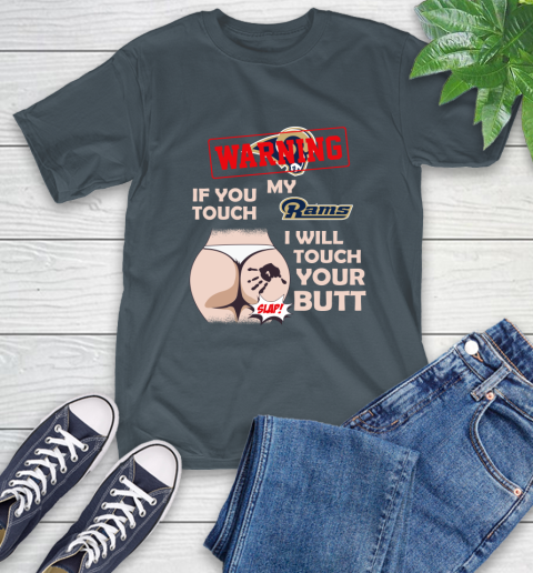 St. Louis Rams NFL Football Warning If You Touch My Team I Will Touch My Butt T-Shirt 10