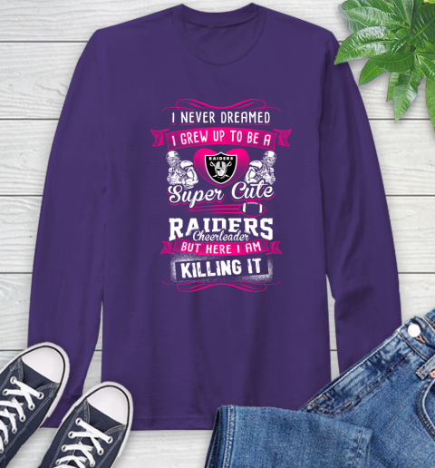 Oakland Raiders NFL Football I Never Dreamed I Grew Up To Be A Super Cute Cheerleader Long Sleeve T-Shirt 5