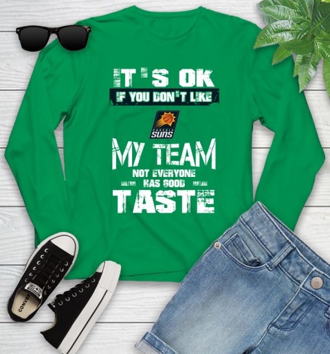 Phoenix Suns NBA Basketball It's Ok If You Don't Like My Team Not Everyone Has Good Taste Youth Long Sleeve 7
