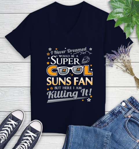 Phoenix Suns NBA Basketball I Never Dreamed I Would Be Super Cool Fan Women's V-Neck T-Shirt 2