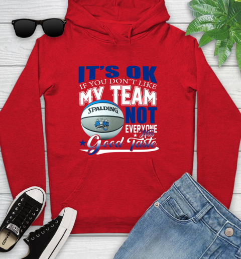 NBA It's Ok If You Don't Like My Team Orlando Magic Not Everyone Has Good Taste Basketball Youth Hoodie 12