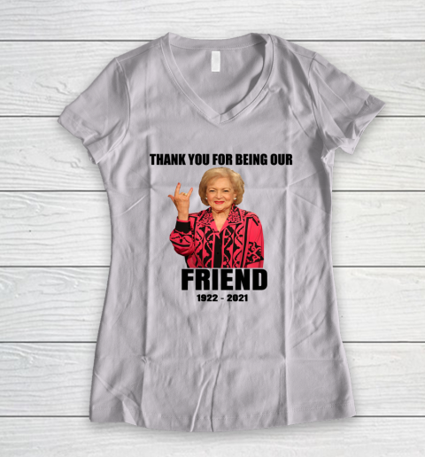 Betty White Shirt Thank you for being our friend 1922  2021 Women's V-Neck T-Shirt 1
