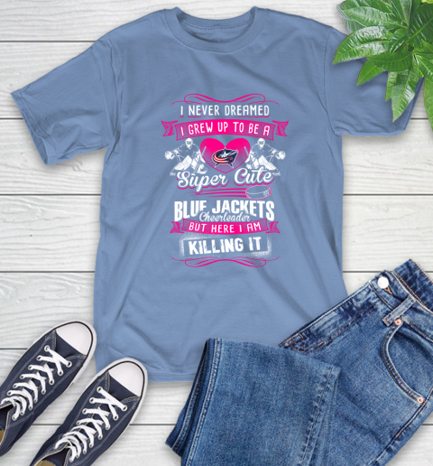 Columbus Blue Jackets NHL Hockey I Never Dreamed I Grew Up To Be A Super Cute Cheerleader T-Shirt 12