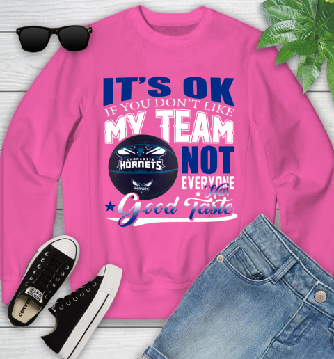 NBA It's Ok If You Don't Like My Team Charlotte Hornets Not Everyone Has Good Taste Basketball Youth Sweatshirt 6