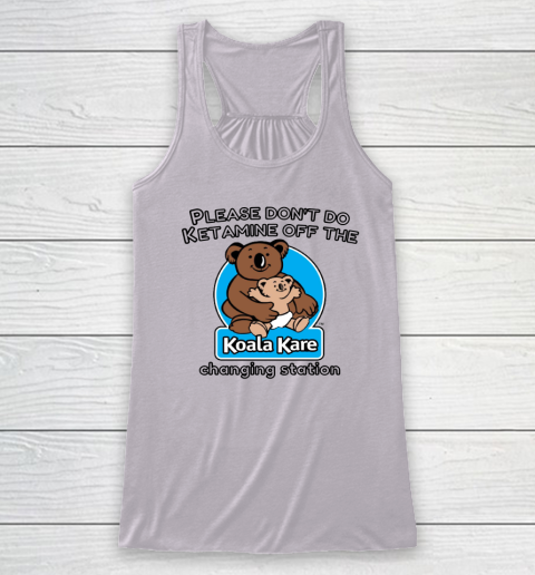 Please Don't Do Ketamine Off The Koala Kare Changing Station Racerback Tank 2
