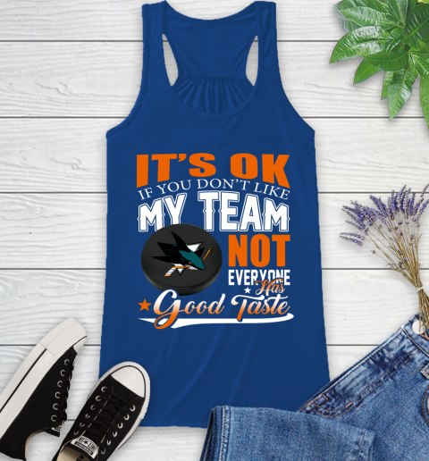 San Jose Sharks NHL Hockey You Don't Like My Team Not Everyone Has Good Taste Racerback Tank 8