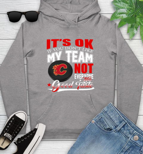 Calgary Flames NHL Hockey You Don't Like My Team Not Everyone Has Good Taste Youth Hoodie 6