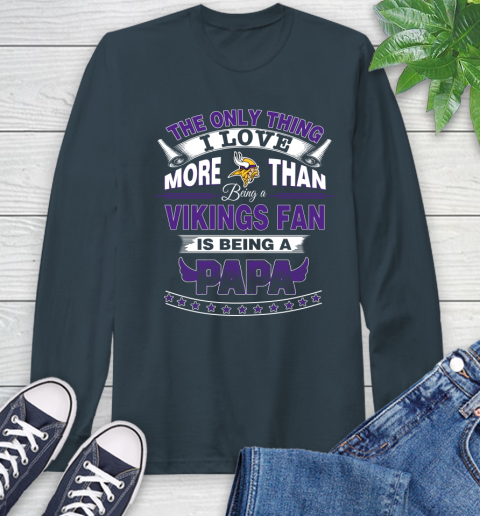 NFL The Only Thing I Love More Than Being A Minnesota Vikings Fan Is Being A Papa Football Long Sleeve T-Shirt 9