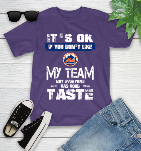 New York Mets MLB Baseball It's Ok If You Don't Like My Team Not Everyone Has Good Taste Youth T-Shirt - Image 4