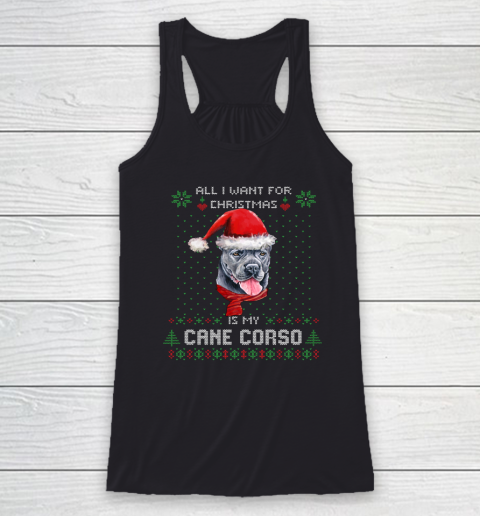 All I Want For Christmas Is My Cane Corso Ugly Racerback Tank