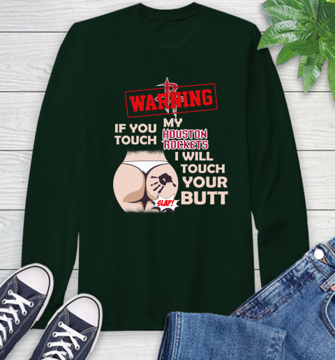 Houston Rockets NBA Basketball Warning If You Touch My Team I Will Touch My Butt Long Sleeve T-Shirt 7