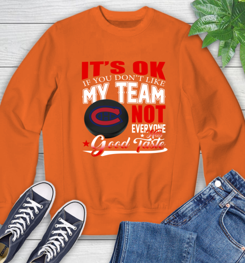 Montreal Canadiens NHL Hockey You Don't Like My Team Not Everyone Has Good Taste Sweatshirt 3