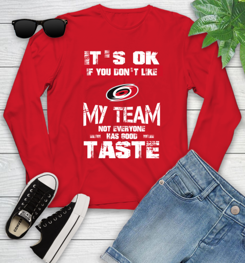 Carolina Hurricanes NHL Hockey It's Ok If You Don't Like My Team Not Everyone Has Good Taste Youth Long Sleeve 11