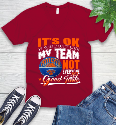 NBA It's Ok If You Don't Like My Team New York Knicks Not Everyone Has Good Taste Basketball V-Neck T-Shirt 7