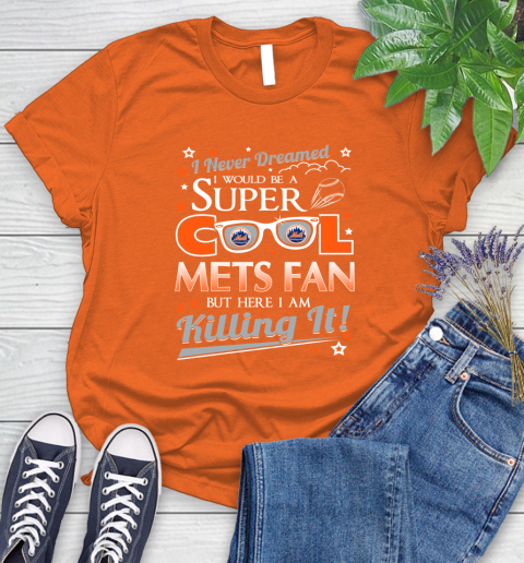 New York Mets MLB Baseball I Never Dreamed I Would Be Super Cool Fan Women's T-Shirt 3