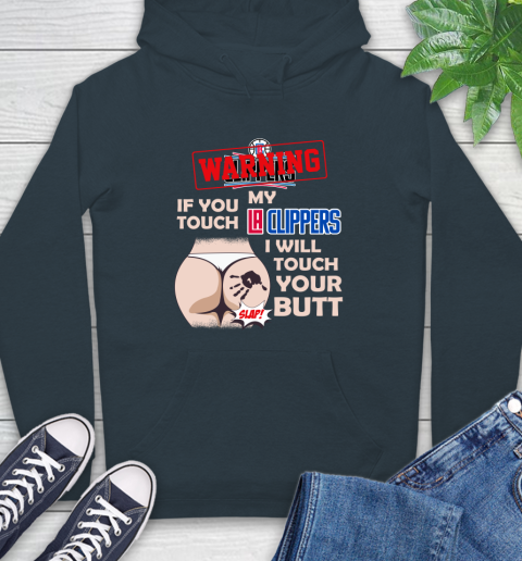LA Clippers NBA Basketball Warning If You Touch My Team I Will Touch My Butt Hoodie 7