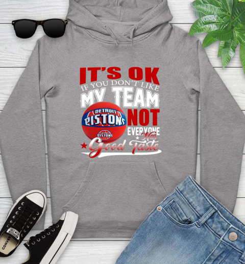 NBA It's Ok If You Don't Like My Team Detroit Pistons Not Everyone Has Good Taste Basketball Youth Hoodie 6