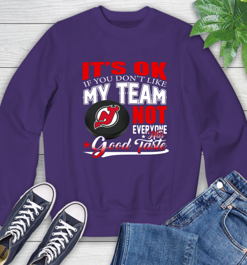 New Jersey Devils NHL Hockey You Don't Like My Team Not Everyone Has Good Taste Sweatshirt 4