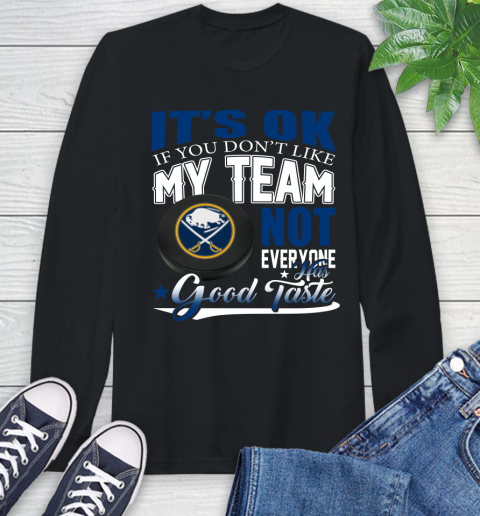 Buffalo Sabres NHL Hockey You Don't Like My Team Not Everyone Has Good Taste Long Sleeve T-Shirt