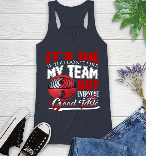 NBA It's Ok If You Don't Like My Team Portland Trail Blazers Not Everyone Has Good Taste Basketball Racerback Tank 10