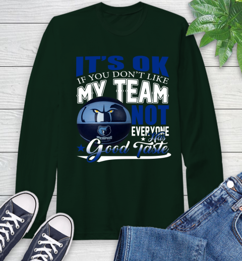 NBA It's Ok If You Don't Like My Team Memphis Grizzlies Not Everyone Has Good Taste Basketball Long Sleeve T-Shirt 7