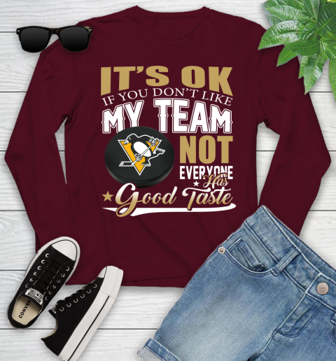 Pittsburgh Penguins NHL Hockey You Don't Like My Team Not Everyone Has Good Taste Youth Long Sleeve 6