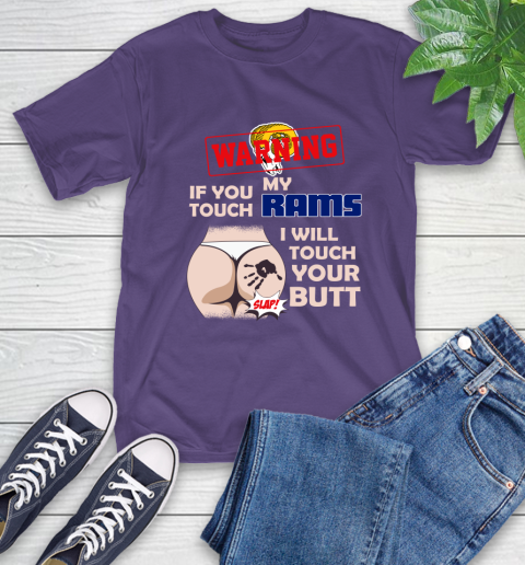 Los Angeles Rams NFL Football Warning If You Touch My Team I Will Touch My Butt T-Shirt 5