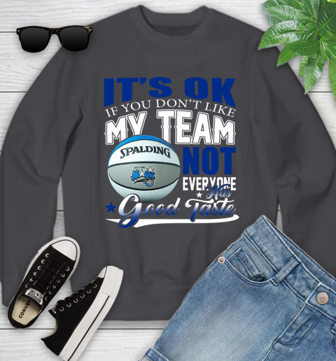 NBA It's Ok If You Don't Like My Team Orlando Magic Not Everyone Has Good Taste Basketball Youth Sweatshirt 5