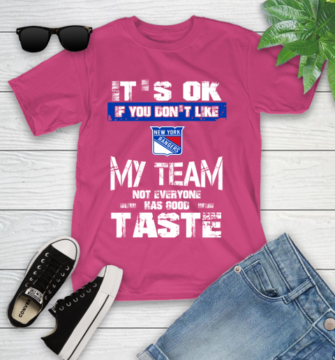 New York Rangers NHL Hockey It's Ok If You Don't Like My Team Not Everyone Has Good Taste Youth T-Shirt 11