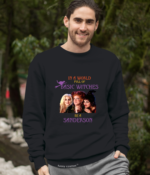 Hocus Pocus T Shirt, Winifred Sarah Mary Tshirt, In A World Full Of Basic Witches Be A Sanderson Shirt, Halloween Gifts