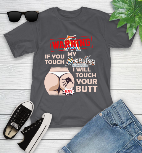 Miami Marlins MLB Baseball Warning If You Touch My Team I Will Touch My Butt Youth T-Shirt 6